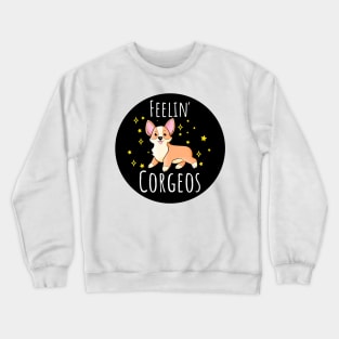 Feeling Corgeos Funny Cute Corgi Dog Lover Quote Crewneck Sweatshirt